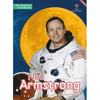 Neil Armstrong - Bilim Insanlarının Yaşam Öyküleri Catherine Chambers