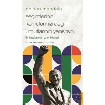 Nelson Mandela-Seçimleriniz Korkularınızı Değil Umutlarınızı Yansıtsın Ferhat Atik