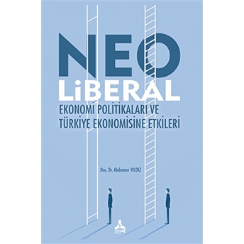 Neo Liberal Ekonomi Politikaları Ve Türkiye Ekonomisine Etkileri Abdunnur Yıldız