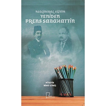 Neoliberal Eğitim Yeniden Prens Sabahattin - Hüseyin Nihat Güneş