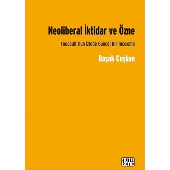 Neoliberal Iktidar Ve Özne Başak Coşkun