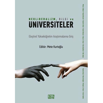 Neoliberalizm, Bilgi Ve Üniversiteler - Eleştirel Yükseköğretim Araştırmalarına Giriş Mete Kurtoğlu