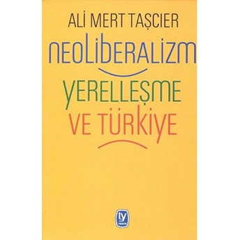 Neoliberalizm Yerelleşme Ve Türkiye - Ali Mert Taşçıer