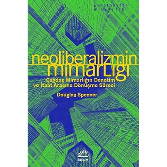 Neoliberalizmin Mimarlığı Douglas Spencer