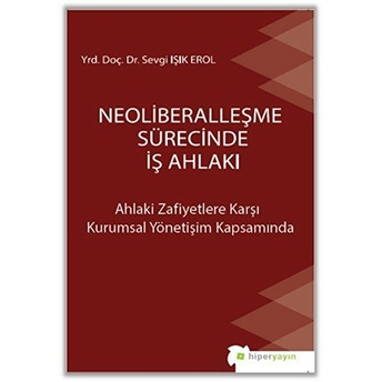 Neoliberalleşme Sürecinde Iş Ahlakı Sevgi Işık Erol