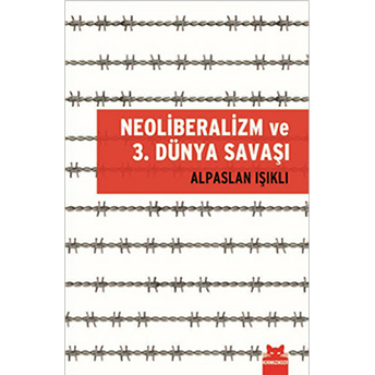 Neoliberalzim Ve 3. Dünya Savaşı Alpaslan Işıklı