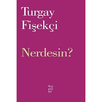 Nerdesin? Turgay Fişekçi