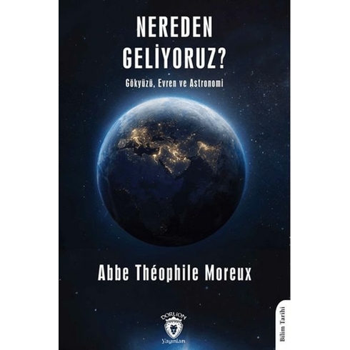 Nereden Geliyoruz Gökyüzü, Evren Ve Astronomi Abbe Theophile Moreux