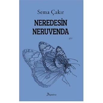 Neredesin Neruvenda - Sema Çakır