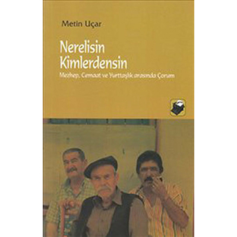 Nerelisin Kimlerdensin Metin Uçar