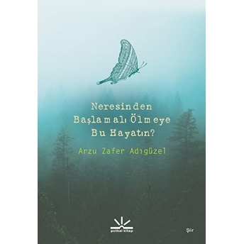 Neresinden Başlamalı Ölmeye Bu Hayatın Arzu Zafer Adıgüzel