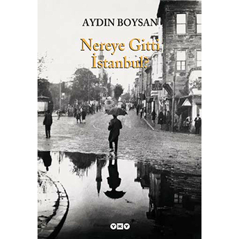 Nereye Gitti Istanbul? Aydın Boysan