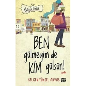 Neşeli Günlük - Ben Gülmeyim De Kim Gülsün! Selcen Yüksel Arvas