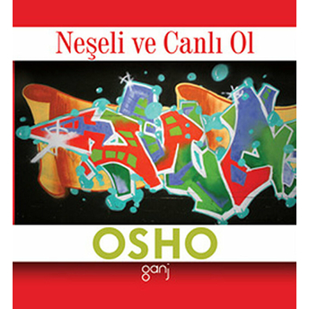 Neşeli Ve Canlı Ol Osho (Bhagwan Shree Rajneesh)