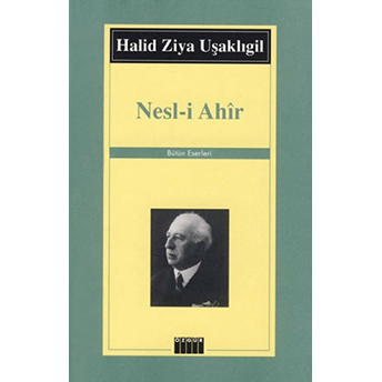 Nesl-I Ahir Halid Ziya Uşaklıgil