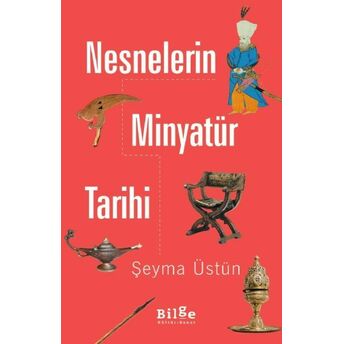 Nesnelerin Minyatür Tarihi Şeyma Üstün