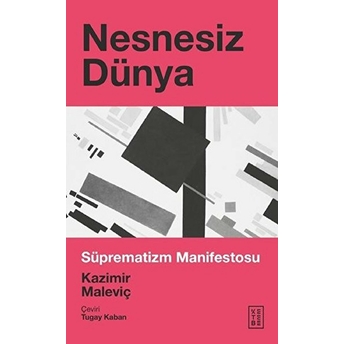 Nesnesiz Dünya - Süprematizm Manifestosu Kazimir Maleviç