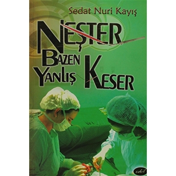 Neşter Bazen Yanlış Keser Sedat Nuri Kayış