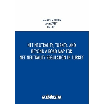 Net Neutrality Turkey And Beyond - A Road Map For Net Neutrality Regulation In Turkey