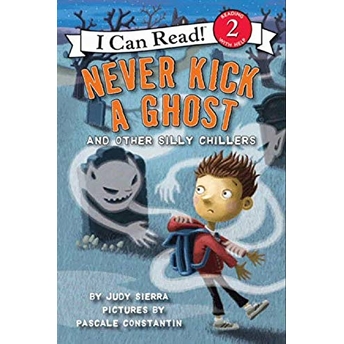 Never Kick A Ghost And Other Silly Chillers Judy Sierra