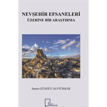 Nevşehir Efsaneleri Üzerine Bir Araştırma - Imran Gündüz Alptürker