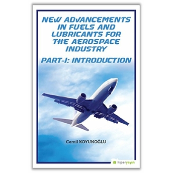 New Advancements In Fuels And Lubricants For The Aerospace Industry - Part - 1: Introduction Cemil Koyunoğlu