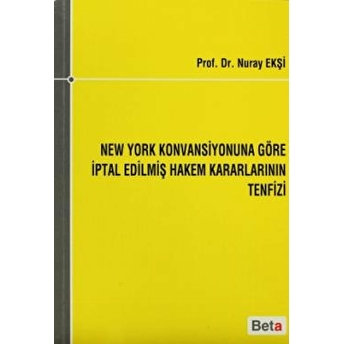 New York Konvansiyonuna Göre Iptal Edilmiş Hakem Kararlarının Tenfizi Nuray Ekşi