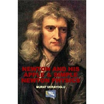 Newton And His Apple Simple Newton Physics-Murat Uhrayoğlu