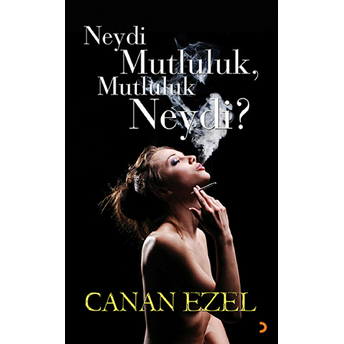 Neydi Mutluluk, Mutluluk Neydi?-Canan Ezel