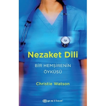 Nezaket Dili - Bir Hemşirenin Öyküsü Christie Watson