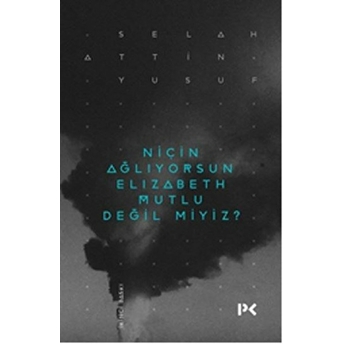 Niçin Ağlıyorsun Elisabeth Mutlu Değil Miyiz? Selahattin Yusuf