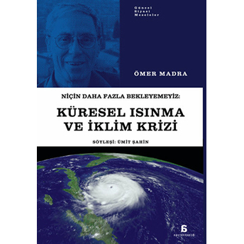 Niçin Daha Fazla Bekleyemeyiz: Küresel Isınma Ve Iklim Krizi Ömer Madra