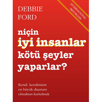 Niçin Iyi Insanlar Kötü Şeyler Yaparlar? Debbie Ford