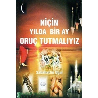 Niçin Yılda Bir Ay Oruç Tutmalıyız