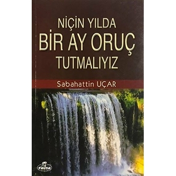 Niçin Yılda Bir Ay Oruç Tutmalıyız? - Sabahattin Uçar