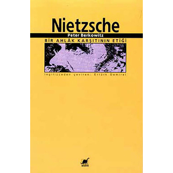 Nietzsche: Bir Ahlak Karşıtının Etiği Peter Berkowitz