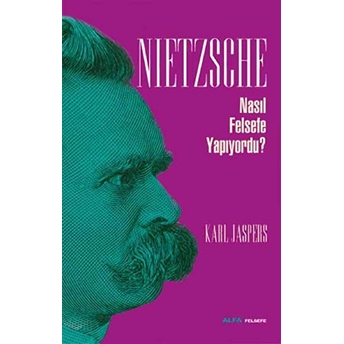 Nietzsche Nasıl Felsefe Yapıyordu? Karl Jaspers