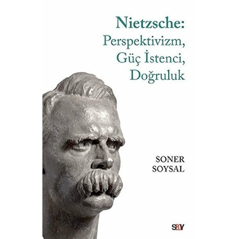 Nietzsche: Perspektivizm, Güç Istenci, Doğruluk Soner Soysal