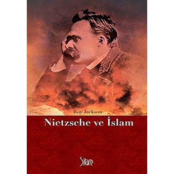 Nietzsche Ve Islam Roy Jackson