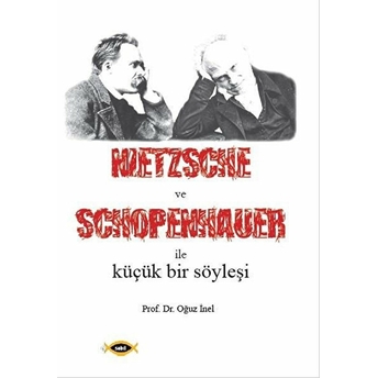 Nietzsche Ve Schopenhauer Ile Küçük Bir Söyleşi