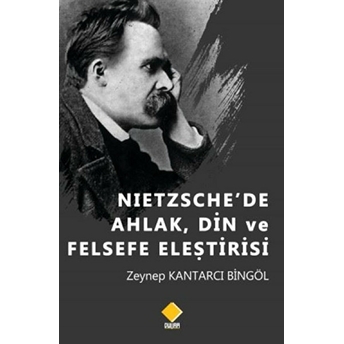 Nietzsche'de Ahlak, Din Ve Felsefe Eleştirisi - Kolektif