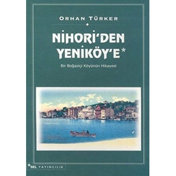 Nihori’den Yeniköy’e Bir Boğaziçi Köyünün Hikayesi Orhan Türker