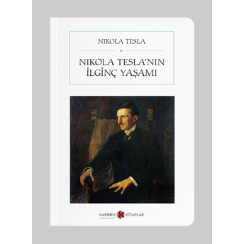 Nikola Tesla’nın Ilginç Yaşamı Nikola Tesla