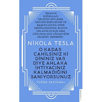 Nikola Tesla - O Kadar Cahilsiniz Ki Dininiz Var Diye Ahlaka Ihtiyacınız Kalmadığını Sanıyorsunuz Tuğba Sarıünal