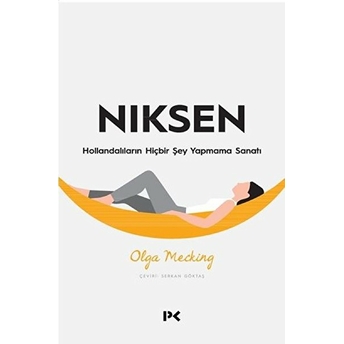 Niksen - Hollandalıların Hiçbir Şey Yapmama Sanatı Olga Mecking