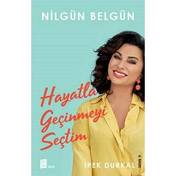 Nilgün Belgün: Hayatla Geçinmeyi Seçtim Ipek Durkal