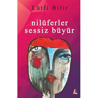 Nilüferler Sessiz Büyür Lütfi Bilir