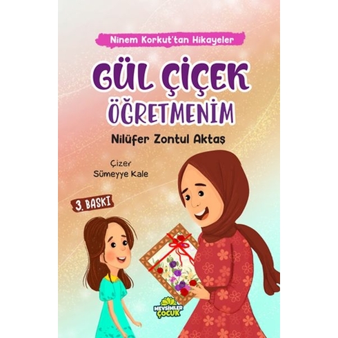 Ninem Korkut’tan Hikâyeler - Gül Çiçek Öğretmenim Nilüfer Zontul Aktaş