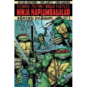 Ninja Kaplumbağalar Cilt 1 - Sürekli Değişim Kevin Eastman