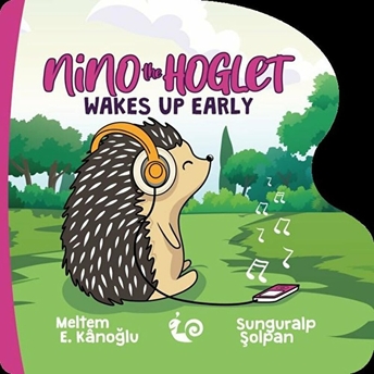 Nino The Hoglet - Wakes Up Early Meltem Erinçmen Kanoğlu